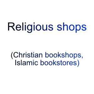 Religious shops (Christian bookshops, Islamic bookstores)